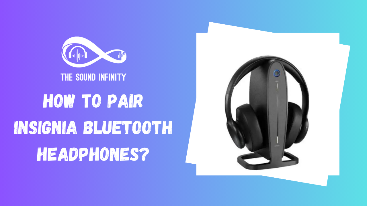 How to Pair Insignia Bluetooth Headphones?