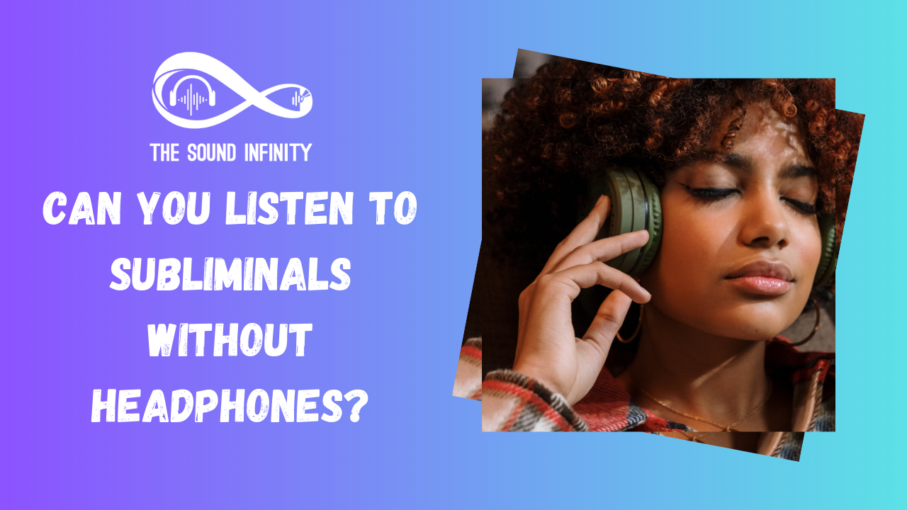 Can You Listen to Subliminals Without Headphones?